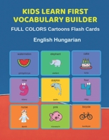 Kids Learn First Vocabulary Builder FULL COLORS Cartoons Flash Cards English Hungarian: Easy Babies Basic frequency sight words dictionary COLORFUL ... toddlers, Pre K, Preschool, Kindergarten. 1089870043 Book Cover