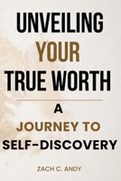 Unveiling Your True Worth: A Journey to Self-Discovery B0CL3P6NGM Book Cover
