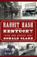 Rabbit Hash, Kentucky:: River Born, Kentucky Bred 1609494350 Book Cover