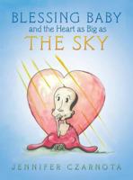 Blessing Baby and the Heart as Big as the Sky 1480802387 Book Cover