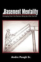 Basement Mentality: Emerging From the Flames, Rising Up After the Fall 0595524273 Book Cover