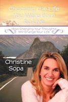 Choosing the Life You Were Born to Live: How Changing Your Thoughts Will Change Your Life 1452556911 Book Cover
