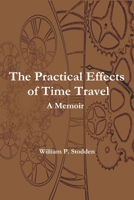 The Practical Effects of Time Travel: A Memoir B08GFTLLN6 Book Cover