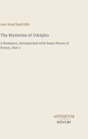 The Mysteries of Udolpho: A Romance, Interspersed with Some Pieces of Poetry, Part 1 3387466447 Book Cover