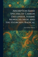 Absorption Band Spectra of Carbon Disulphide, Iodine Monochloride and the Hydroxyl Radical 1025256034 Book Cover