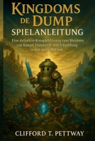 Kingdoms of the Dump Spielanleitung: Eine definitive Komplettlösung zum Meistern von Kampf, Handwerk und Erkundung in den sechs Reichen (German Edition) B0FXMJ3CXZ Book Cover