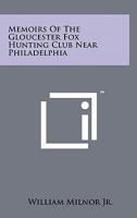 Memoirs of the Gloucester Fox Hunting Club Near Philadelphia 1258127865 Book Cover