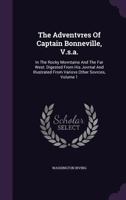 Voyages Et Aventures Du Capitaine Bonneville � l'Ouest Des �tats-Unis d'Am�rique, Au Del� Des Montagnes Rocheuses; Volume 1 1145487319 Book Cover