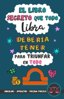 El libro secreto que todo Libra debería tener para triunfar en todo: Horóscopo Libra: consejos, amuletos, magia y más. Libro de Astrología para Libra. ... amiga (Astrología Práctica) (Spanish Edition) 1700305417 Book Cover