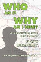 Who Am !? Why Am I Here?: A Northwest Noir Road Novel 1929069308 Book Cover