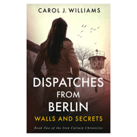 Dispatches from Berlin : Walls and Secrets 1965766773 Book Cover