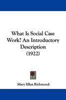 What Is Social Case Work: An Introductory Description (Poverty, U.S.A.: the historical record) 1015945848 Book Cover