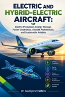 ELECTRIC AND HYBRID-ELECTRIC AIRCRAFT: Electric Propulsion, Energy Storage, Power Electronics, Aircraft Architecture, and Sustainable Aviation (Modern Aerospace Engineering Series) B0HJGQ45RN Book Cover