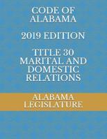 Code of Alabama 2019 Edition Title 30 Marital and Domestic Relations 107840447X Book Cover