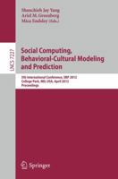 Social Computing, Behavioral-Cultural Modeling and Prediction: 5th International Conference, SBP 2012, College Park, MD, USA, April 3-5, 2012, Proceedings