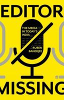 Editor Missing: The Media in Today's India 9394407464 Book Cover
