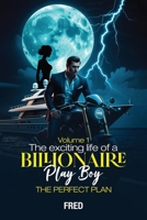 The Wild Adventures of Brad the Billionaire Playboy: Episode I – The Perfect Plan 1967883602 Book Cover