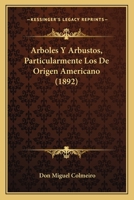 Arboles Y Arbustos, Particularmente Los De Origen Americano (1892) 1147649642 Book Cover
