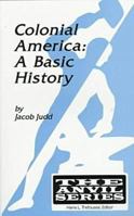 Colonial America: A Basic History (Anvil Series) 0894649493 Book Cover