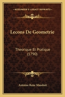 Lecons De Geometrie: Theorique Et Pratique (1790) 1166337383 Book Cover