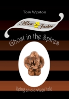 Ghost in the Spires: Being an Old Wives' Tale (The Alex and Jackie Adventures) 0985036133 Book Cover