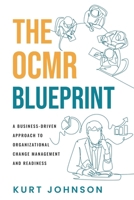 The OCMR Blueprint: A Business-Driven Approach to Organizational Change Management and Readiness B0DRR28S86 Book Cover