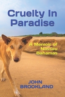 Cruelty In Paradise: A Memoir of Nassau Bahamas B0CFZ9NJNJ Book Cover