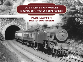 Lost Lines of Wales: Bangor To Afon Wen 1912213117 Book Cover