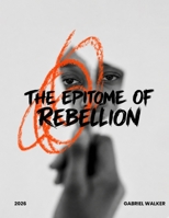 The Epitome of Rebellion B0HGDB7QL8 Book Cover