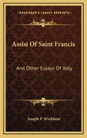 Assisi Of Saint Francis: And Other Essays Of Italy 1432591940 Book Cover