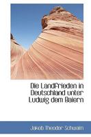Die Landfrieden in Deutschland unter Ludwig dem Baiern 1110270380 Book Cover