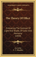 The Theory Of Effect: Embracing The Contrast Of Light And Shade, Of Color And Harmony 1166444767 Book Cover