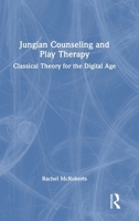 Jungian Counseling and Play Therapy: Classical Theory for the Digital Age 1032559888 Book Cover