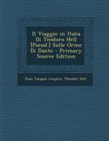 Il Viaggio in Italia Di Teodoro Hell [Pseud.] Sulle Orme Di Dante - Primary Source Edition 1141697769 Book Cover