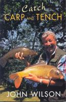 Catch Carp and Tench with John Wilson 075221926X Book Cover