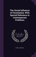 The Social Influence of Christianity: With Special Reference to Contemporary Problems 1120746051 Book Cover