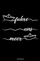 Fahre Ans Meer: Reisetagebuch und Spruch Urlaub Notizbuch f�r Meer Urlaub Geschenk Wassersport Heft Windsurfen Notizen oder Segelyacht Log Book I Gr��e 6 x 9 I Liniert I 120 Seiten 1692531417 Book Cover
