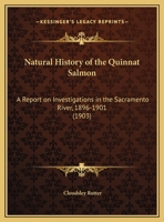 Natural History of the Quinnat Salmon: A Report on Investigations in the Sacramento River, 1896-1901 1169692788 Book Cover