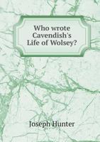 Who Wrote Cavendish's Life Of Wolsey? (1814) 1104529696 Book Cover