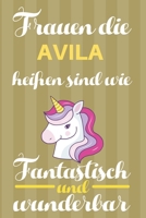 Notizbuch: Frauen Die Avila Heißen Sind Wie Einhörner (Blankonotizbuch mit Inhaltsverzeichnis und Seitenzahlen zum Selbstgestalten, Softcover) ... Beste Freundin, Oma, Tante (German Edition) 1712126504 Book Cover
