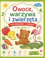 Owoce, Warzywa i Zwierzeta: Ksiazka Edukacyjna dla Dzieci 3-6 lat – Koloruj, Dopasowuj i Ucz sie Pisac przez Zabawe (Polish Edition) B0H2VZV2RD Book Cover