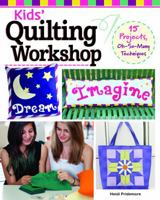 Kids' Quilting Workshop: 15 Projects, Oh-So-Many Techniques (Landauer) Quilt Blocks and Sewing Designs for Kids, Teens, and Beginner Quilters and Sewists to Learn New Skills 1639811001 Book Cover