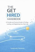 THE GET HIRED HANDBOOK: A Friendly and Practical Guide to Finding, Landing, and Negotiating Your Next Job B0GZG8SVN3 Book Cover
