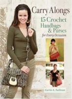 Carry Alongs: 15 Crochet Handbags & Purses for Every Occasion 0896896560 Book Cover