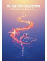 The Movement Prescription: A Rhythmic Path To Well-Being B0G1YH67QX Book Cover