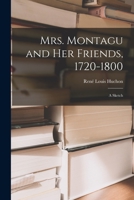 Mrs. Montagu and Her Friends, 1720-1800: A Sketch... 101426670X Book Cover