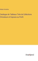 Catalogue de Tableaux Tirés de Collections d'Amateurs et Exposes au Profit 3382705125 Book Cover