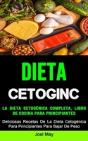 La Dieta Cetogénica Completa, Libro De Cocina Para Principiantes: Deliciosas Recetas De La Dieta Cetogénica Para Principiantes Para Bajar De Peso 1990053378 Book Cover