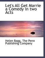 Let's All Get Marrie a Comedy in two Acts 1140428799 Book Cover
