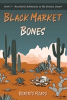 Black Market Bones: The Bombastic Adventures of the Arizona Desert 1944653228 Book Cover